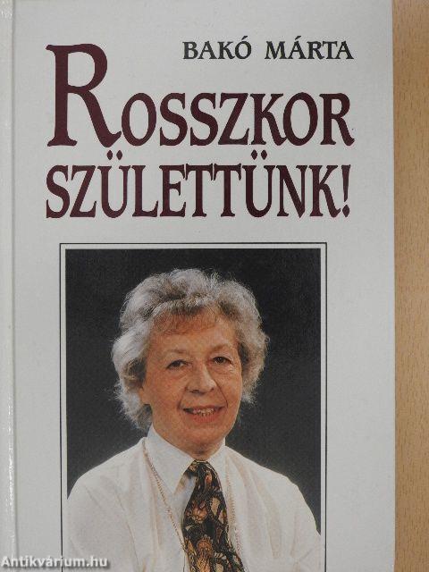 Rosszkor születtünk!