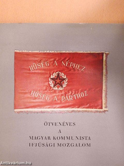 Ötvenéves a Magyar Kommunista Ifjúsági Mozgalom