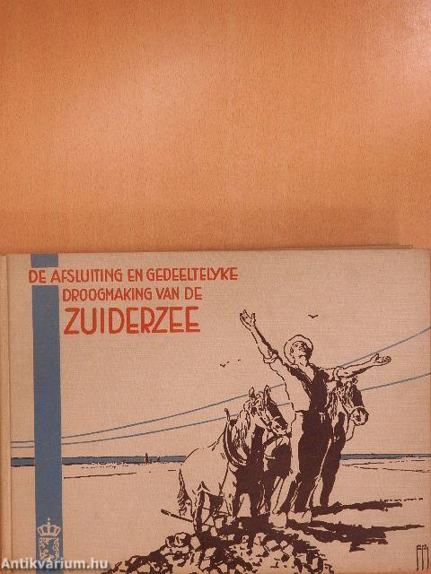 De afsluiting en gedeeltelijke droogmaking van de Zuiderzee III-IV. (ifj. Dr. Entz Géza könyvtárából)