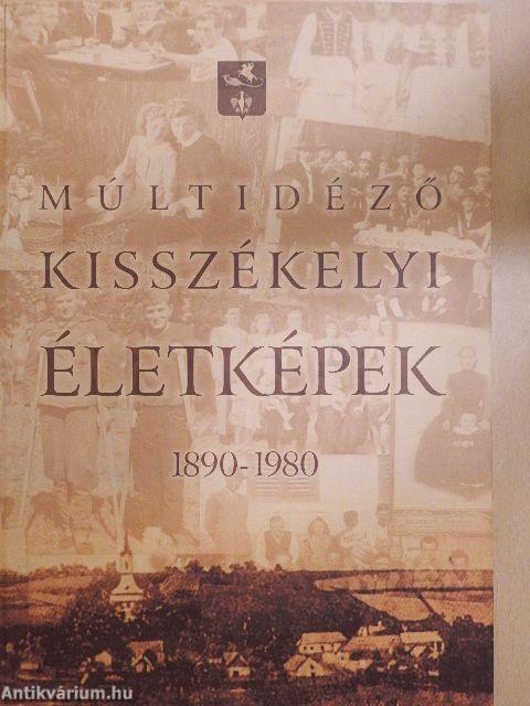 Múltidéző kisszékelyi életképek 1890-1980.