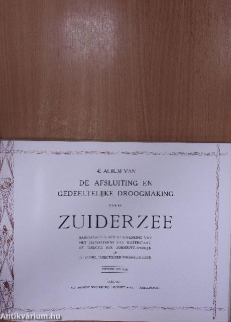 De afsluiting en gedeeltelijke droogmaking van de Zuiderzee III-IV. (ifj. Dr. Entz Géza könyvtárából)