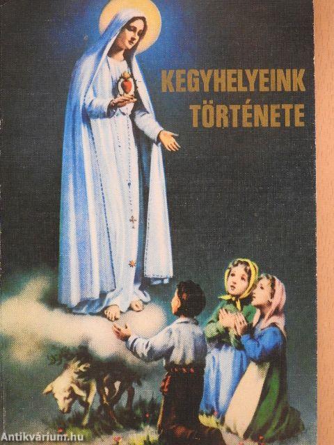 Kegyhelyeink története