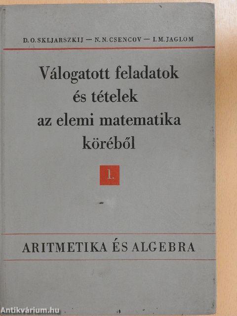 Válogatott feladatok és tételek az elemi matematika köréből 1.