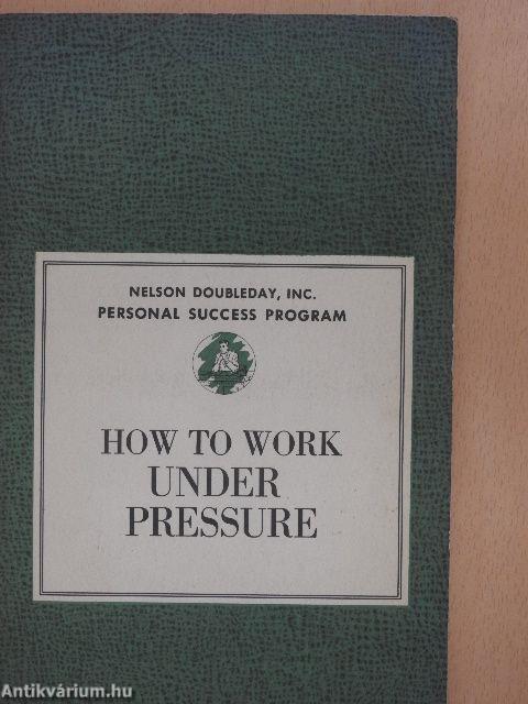 How to Work Under Pressure