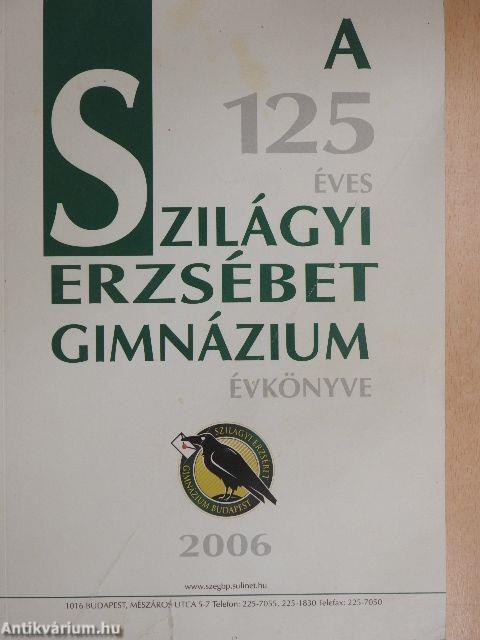 A 125 éves Szilágyi Erzsébet Gimnázium évkönyve 2006