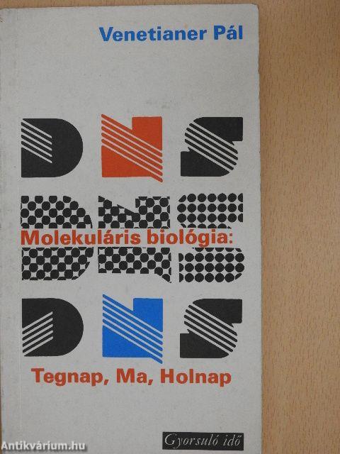 Molekuláris biológia: Tegnap, Ma, Holnap