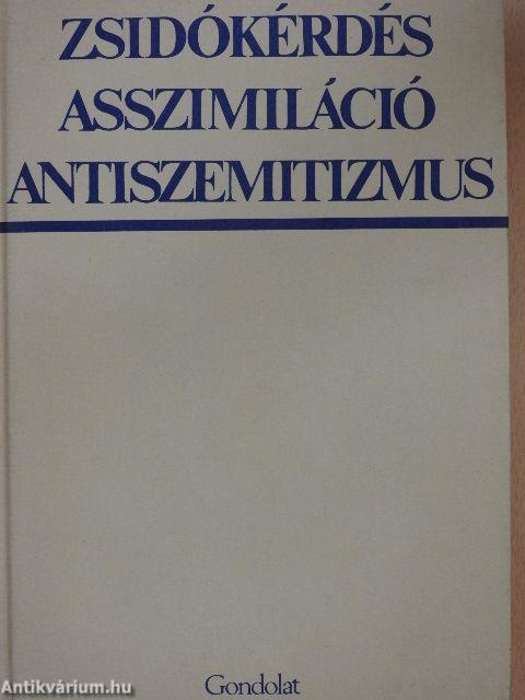 Zsidókérdés, asszimiláció, antiszemitizmus