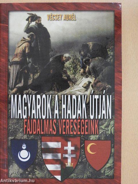 Magyarok a hadak útján: fájdalmas vereségeink