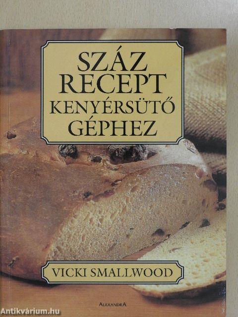 Száz recept kenyérsütő géphez