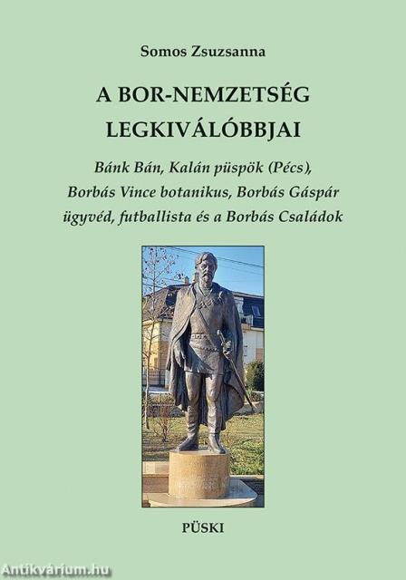 A Bor-nemzetség legkiválóbbjai - Bánk Bán, Kalán püspök (Pécs), Borbás Vince botanikus, Borbás Gáspár ügyvéd, futballista és a Borbás Családok.