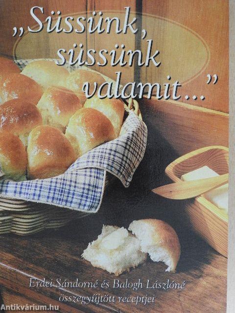 "Süssünk, süssünk valamit..."