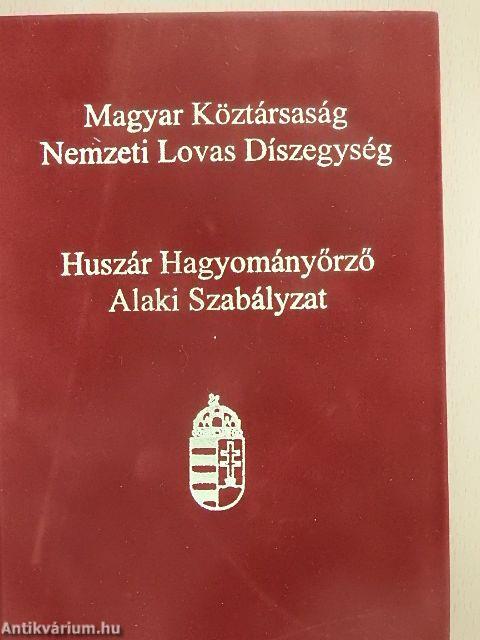 Magyar Köztársaság Nemzeti Lovas Díszegység Huszár Hagyományőrző Alaki Szabályzata