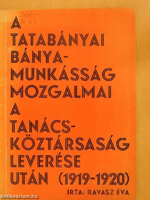 A tatabányai bányamunkásság mozgalmai a Tanácsköztársaság leverése után (1919-1920)