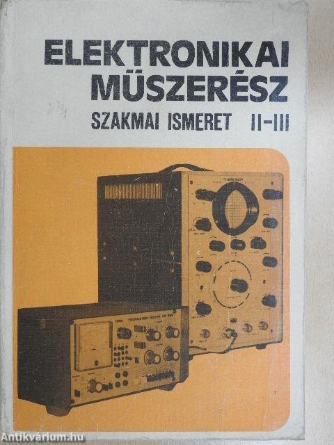 Elektronikai műszerész szakmai ismeret II-III.