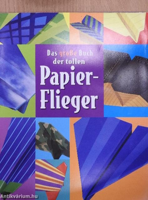 Das große Buch der tollen Papierflieger