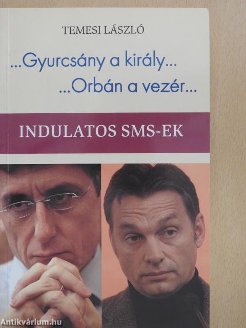 ...Gyurcsány a király.../...Orbán a vezér... (dedikált példány)