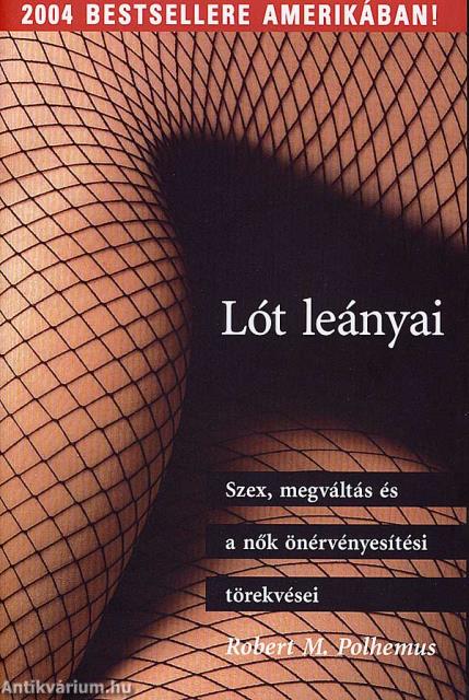 LÓT LEÁNYAI - SZEX, MEGVÁLTÁS ÉS A NŐK ÖNÉRVÉNYESITÉSI TÖREKVÉSEI
