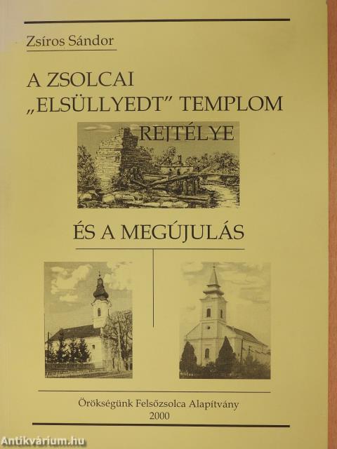 A zsolcai "elsüllyedt templom" rejtélye és a megújulás (dedikált példány)