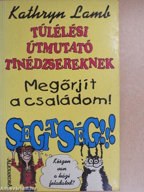 Megőrjít a családom! Segítség!!!