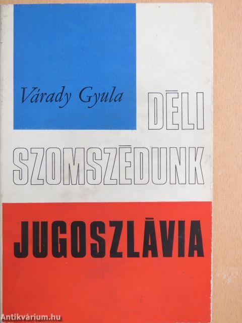 Déli szomszédunk, Jugoszlávia