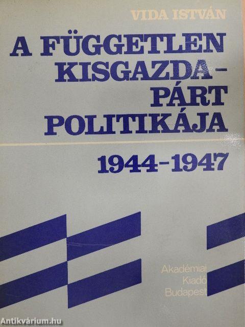 A Független Kisgazdapárt politikája 1944-1947