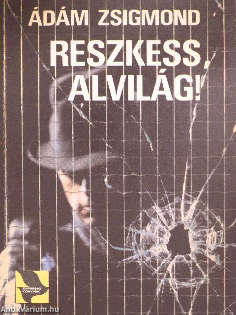 Reszkess, alvilág!