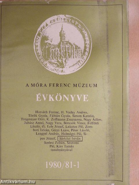 A Móra Ferenc Múzeum Évkönyve 1980/81-1. 