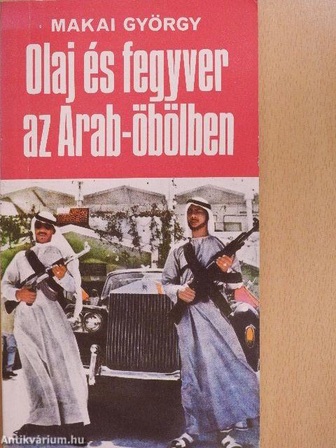 Olaj és fegyver az Arab-öbölben