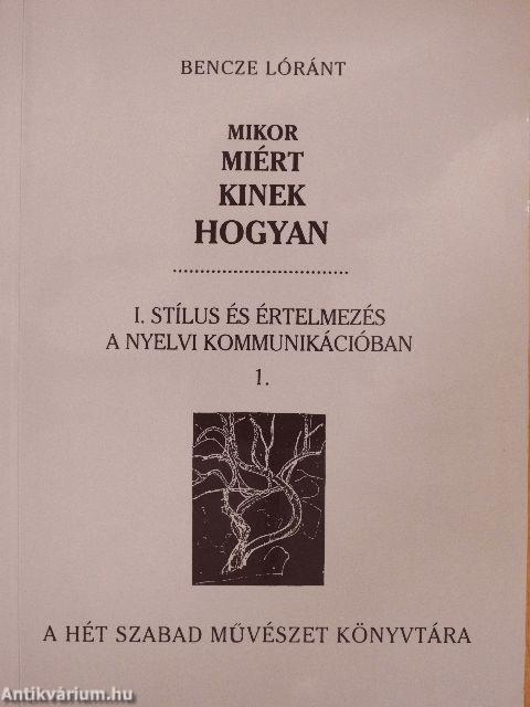 Mikor, miért, kinek, hogyan I/1-2.