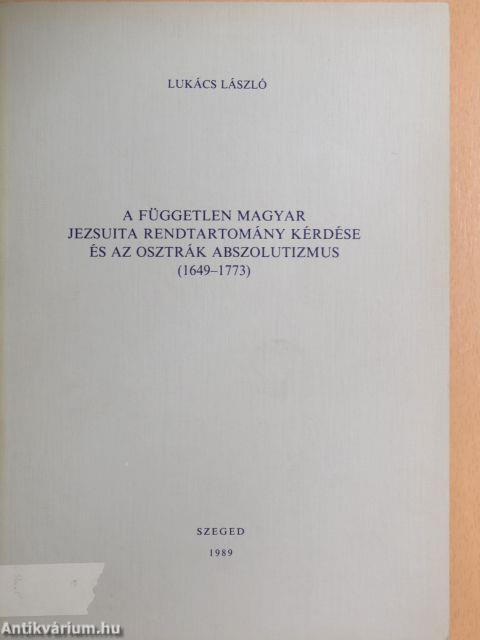 A független magyar jezsuita rendtartomány kérdése és az osztrák abszolutizmus (1649-1773)