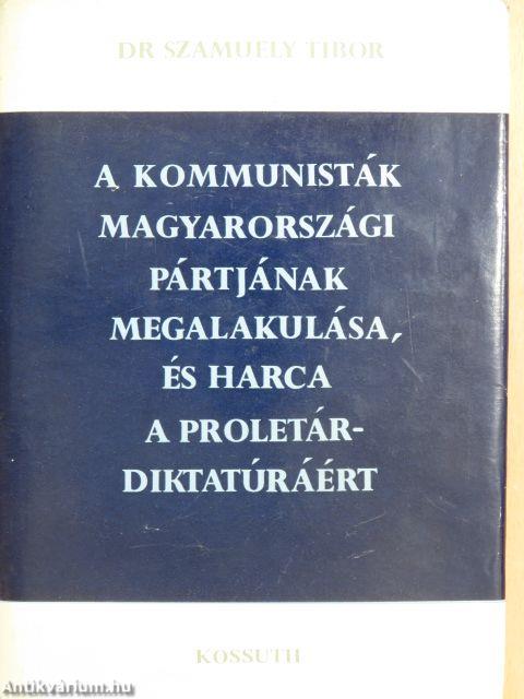 A kommunisták magyarországi pártjának megalakulása, és harca a proletárdiktatúráért