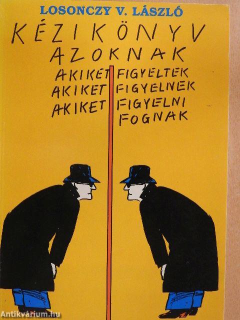 Kézikönyv azoknak akiket figyeltek, akiket figyelnek, akiket figyelni fognak