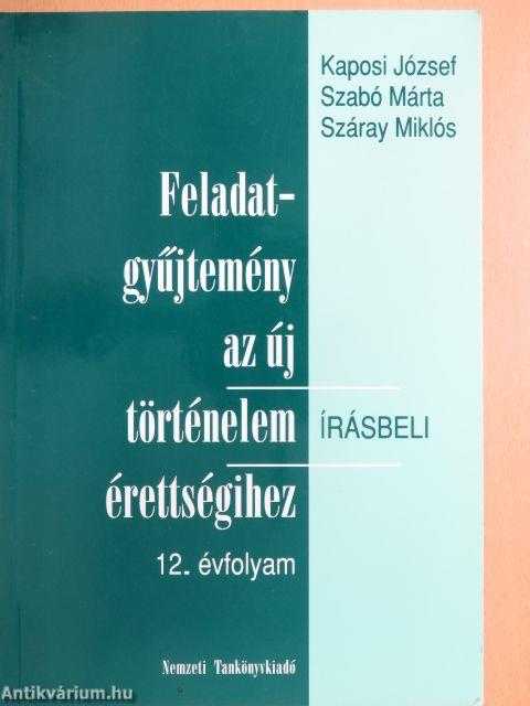 Feladatgyűjtemény az új történelem érettségihez - Írásbeli/12. évfolyam