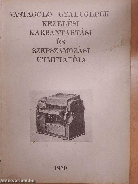 Vastagoló gyalugépek kezelési, karbantartási és szerszámozási útmutatója