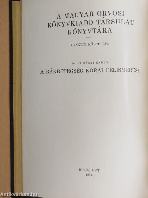 A rákbetegség korai felismerése/A radiumtherapiáról általában/A rosszindulatú daganatok radiummal való gyógyítása sebészeti vonatkozásban/A haláljelenségek