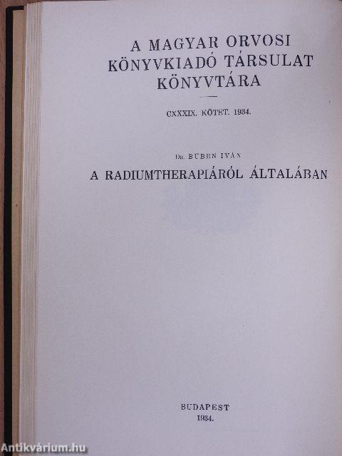 A rákbetegség korai felismerése/A radiumtherapiáról általában/A rosszindulatú daganatok radiummal való gyógyítása sebészeti vonatkozásban/A haláljelenségek