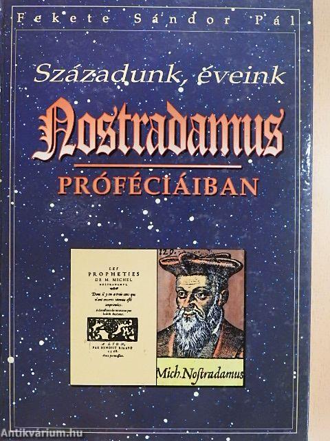 Századunk, éveink Nostradamus próféciáiban