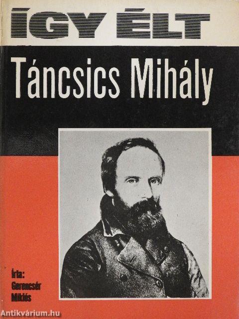 Így élt Táncsics Mihály