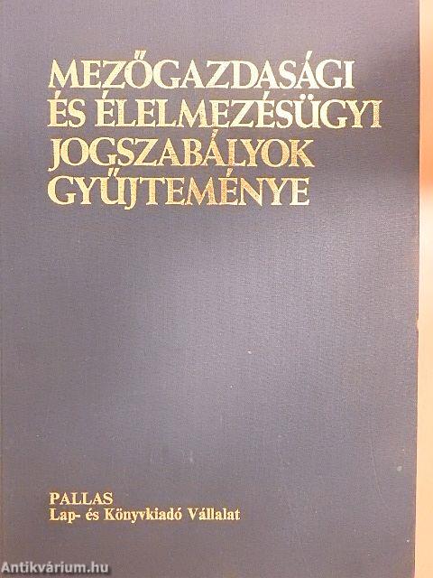 Mezőgazdasági és élelmezésügyi jogszabályok gyűjteménye I-II.