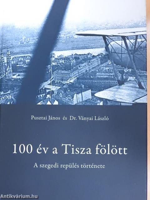 100 év a Tisza fölött (kétszeresen aláírt példány)