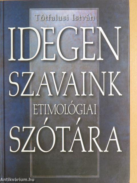 Idegen szavaink etimológiai szótára