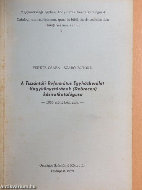 A Tiszántúli Református Egyházkerület Nagykönyvtárának /Debrecen/ kéziratkatalógusa