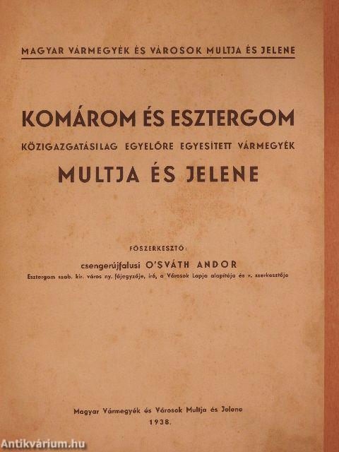 Komárom és Esztergom közigazgatásilag egyelőre egyesített vármegyék multja és jelene