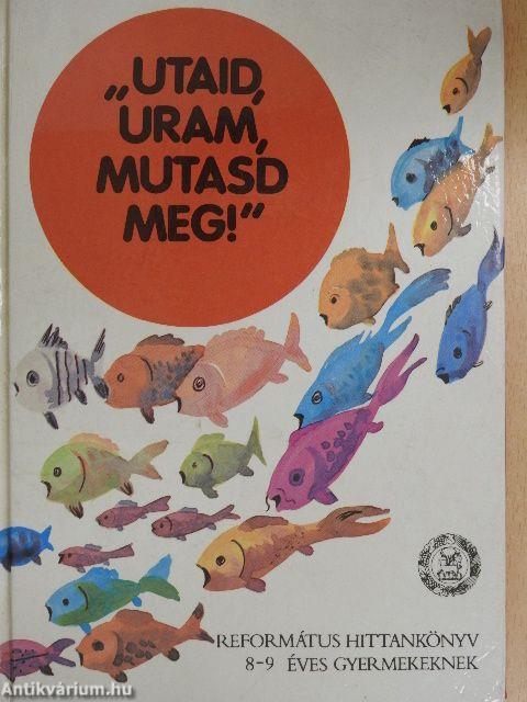 "Utaid, Uram, mutasd meg"!