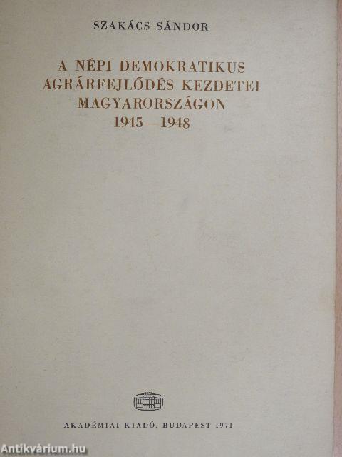 A népi demokratikus agrárfejlődés kezdetei Magyarországon 1945-1948.