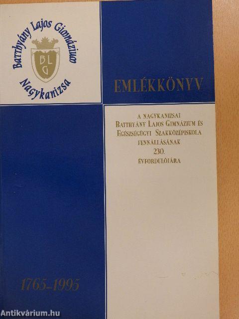 Emlékkönyv a nagykanizsai Batthyány Lajos Gimnázium és Egészségügyi Szakközépiskola fennállásának 230. évfordulójára