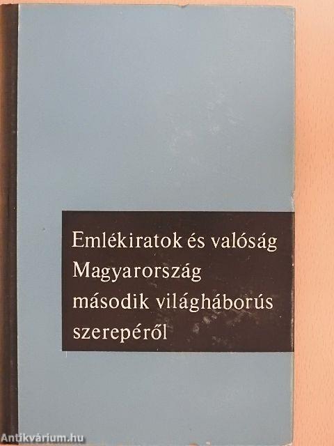 Emlékiratok és valóság Magyarország második világháborús szerepéről