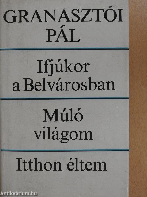 Ifjúkor a Belvárosban/Múló világom/Itthon éltem