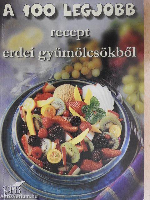 A 100 legjobb recept erdei gyümölcsökből