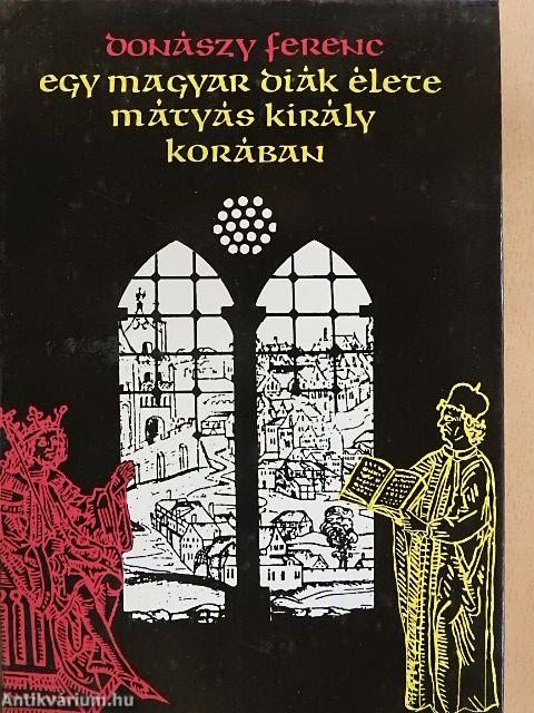 Egy magyar diák élete Mátyás király korában